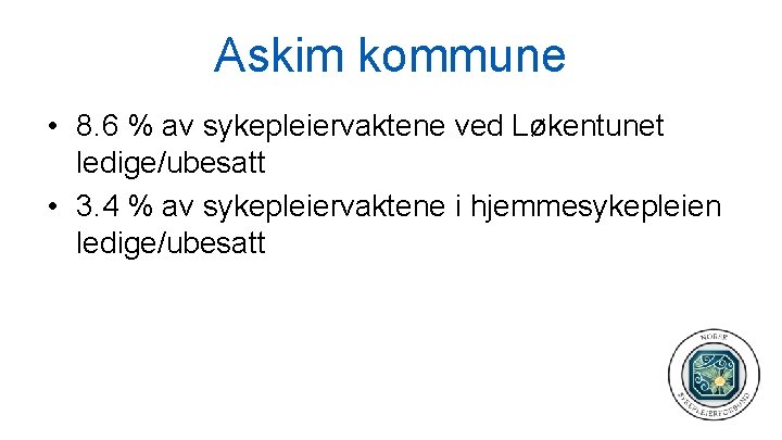 Askim kommune • 8. 6 % av sykepleiervaktene ved Løkentunet ledige/ubesatt • 3. 4