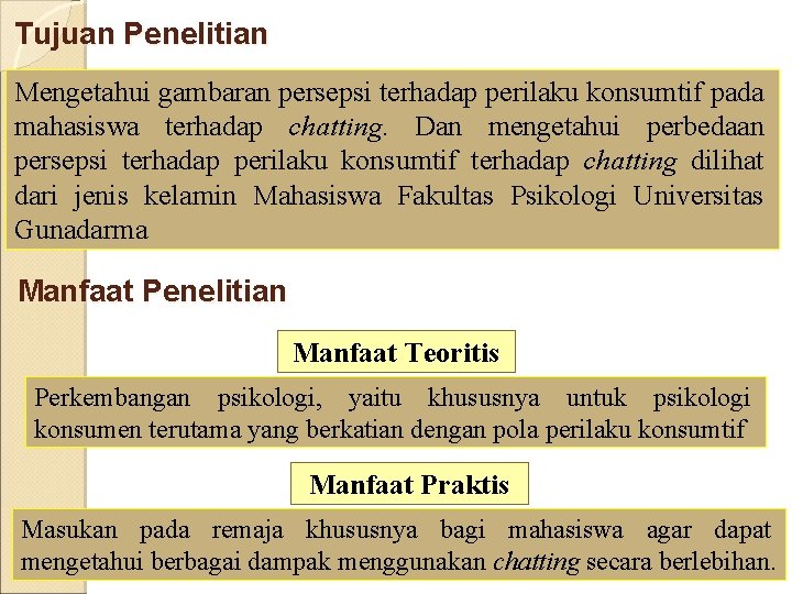 Tujuan Penelitian Mengetahui gambaran persepsi terhadap perilaku konsumtif pada mahasiswa terhadap chatting. Dan mengetahui