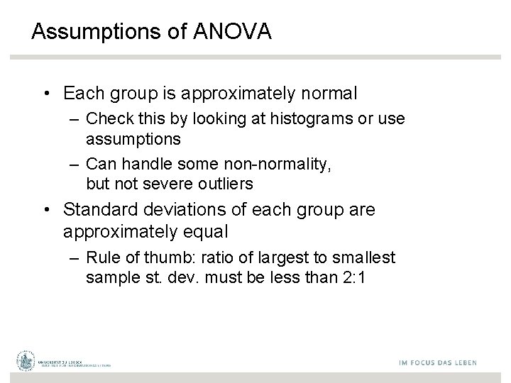 Assumptions of ANOVA • Each group is approximately normal – Check this by looking