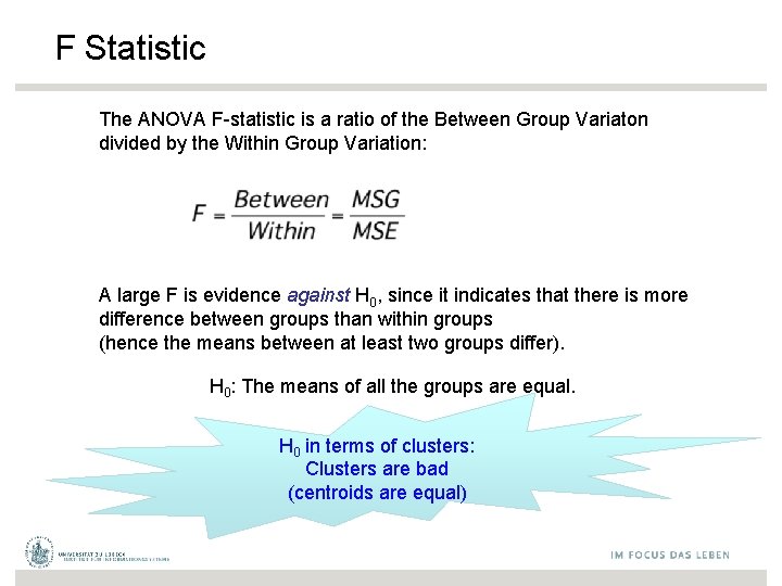 F Statistic The ANOVA F-statistic is a ratio of the Between Group Variaton divided