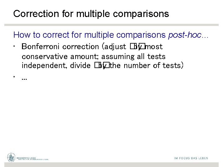 Correction for multiple comparisons How to correct for multiple comparisons post-hoc… • Bonferroni correction