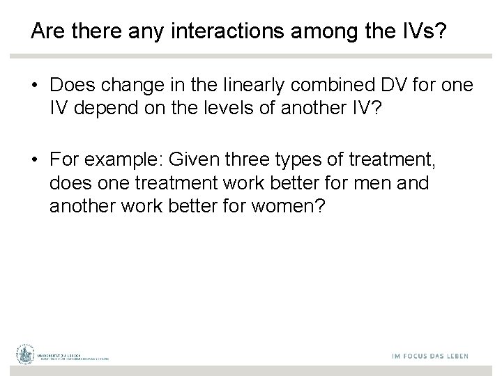 Are there any interactions among the IVs? • Does change in the linearly combined