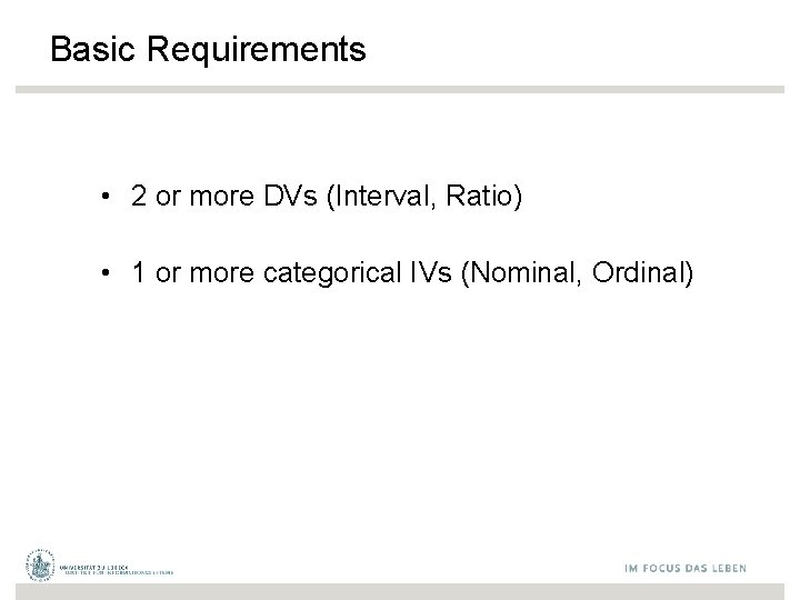 Basic Requirements • 2 or more DVs (Interval, Ratio) • 1 or more categorical