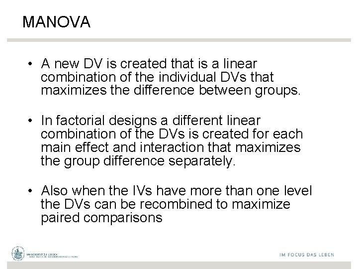 MANOVA • A new DV is created that is a linear combination of the