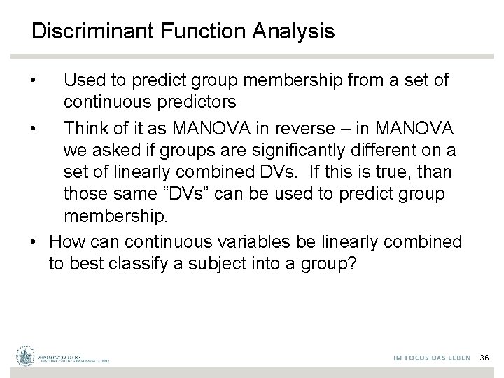 Discriminant Function Analysis • Used to predict group membership from a set of continuous
