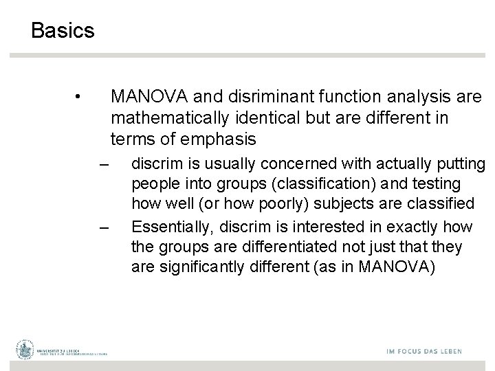 Basics • MANOVA and disriminant function analysis are mathematically identical but are different in