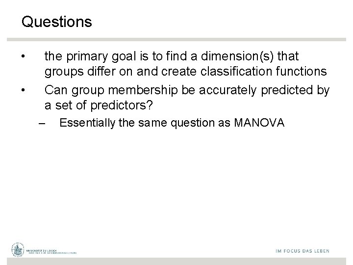 Questions • • the primary goal is to find a dimension(s) that groups differ