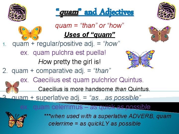 “quam” and Adjectives quam = “than” or “how” Uses of “quam” 1. quam +