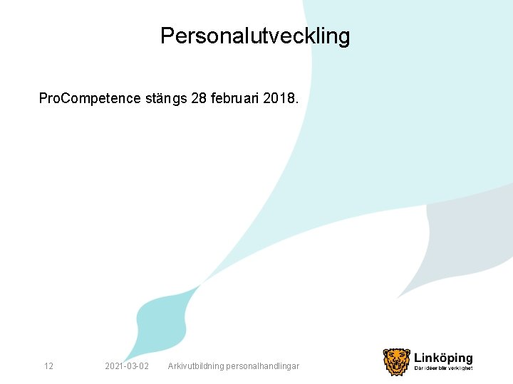 Personalutveckling Pro. Competence stängs 28 februari 2018. 12 2021 -03 -02 Arkivutbildning personalhandlingar 