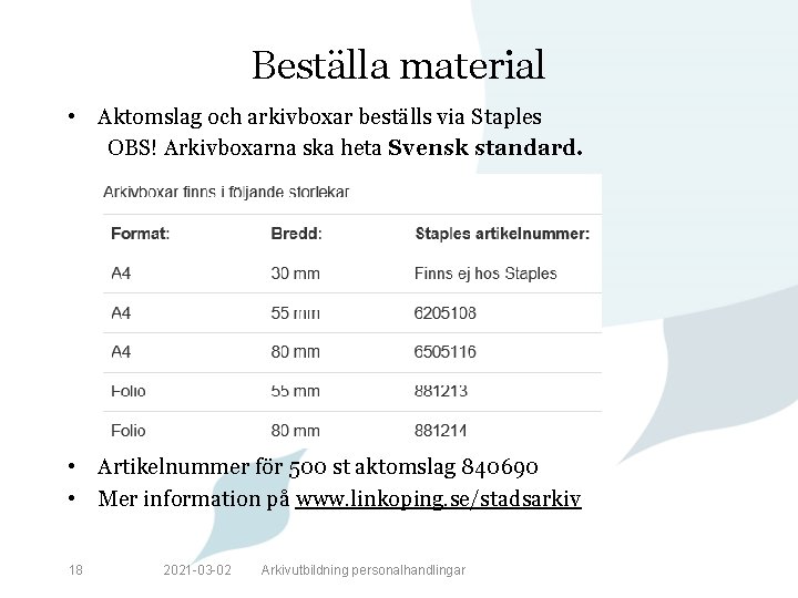 Beställa material • Aktomslag och arkivboxar beställs via Staples OBS! Arkivboxarna ska heta Svensk