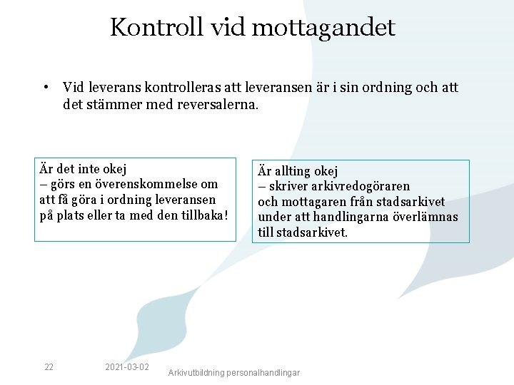 Kontroll vid mottagandet • Vid leverans kontrolleras att leveransen är i sin ordning och