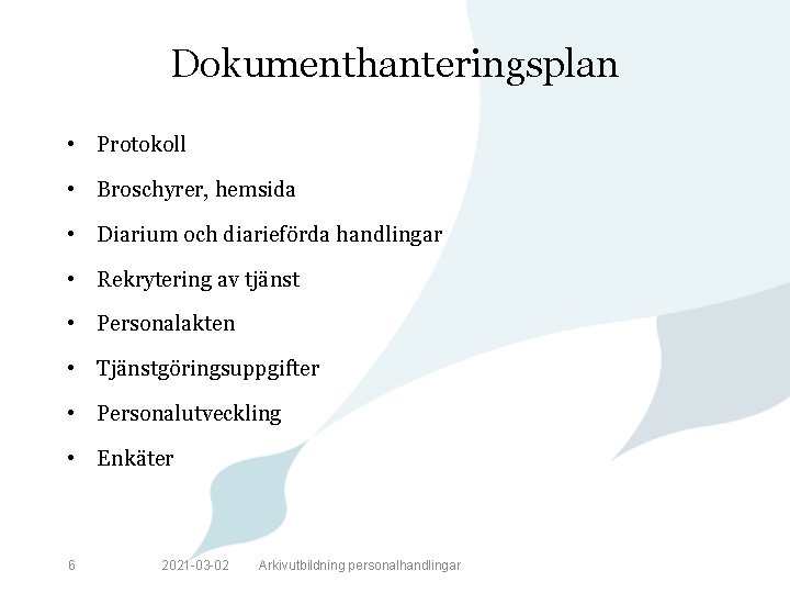 Dokumenthanteringsplan • Protokoll • Broschyrer, hemsida • Diarium och diarieförda handlingar • Rekrytering av