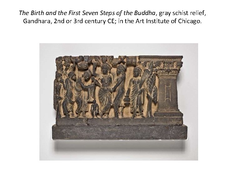 The Birth and the First Seven Steps of the Buddha, gray schist relief, Gandhara,