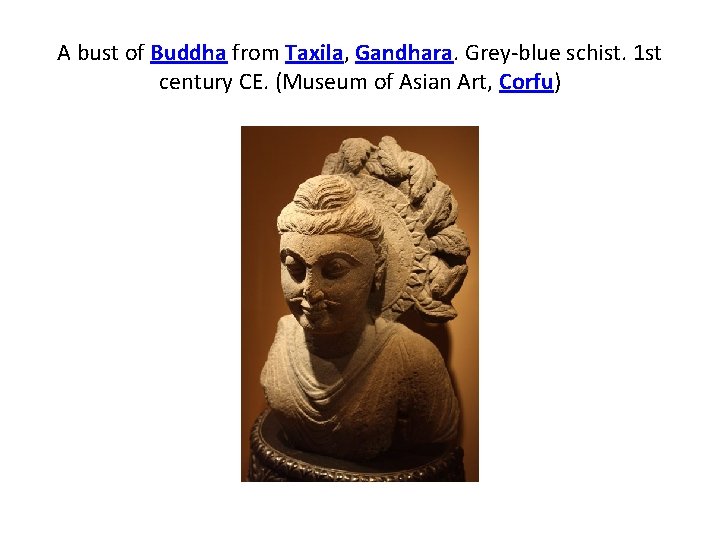 A bust of Buddha from Taxila, Gandhara. Grey-blue schist. 1 st century CE. (Museum