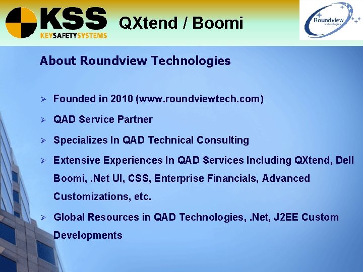 QXtend / Boomi About Roundview Technologies Ø Founded in 2010 (www. roundviewtech. com) Ø