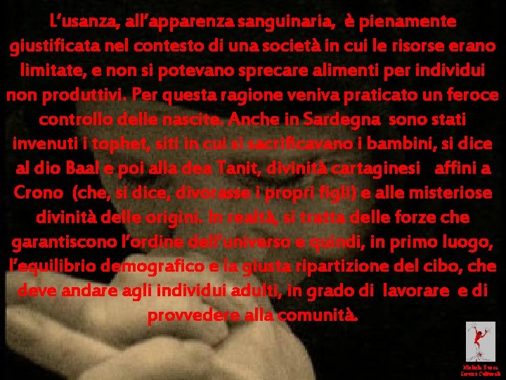 L’usanza, all’apparenza sanguinaria, è pienamente giustificata nel contesto di una società in cui le