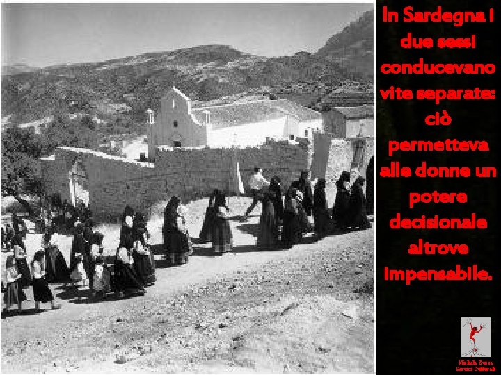 In Sardegna i due sessi conducevano vite separate: ciò permetteva alle donne un potere