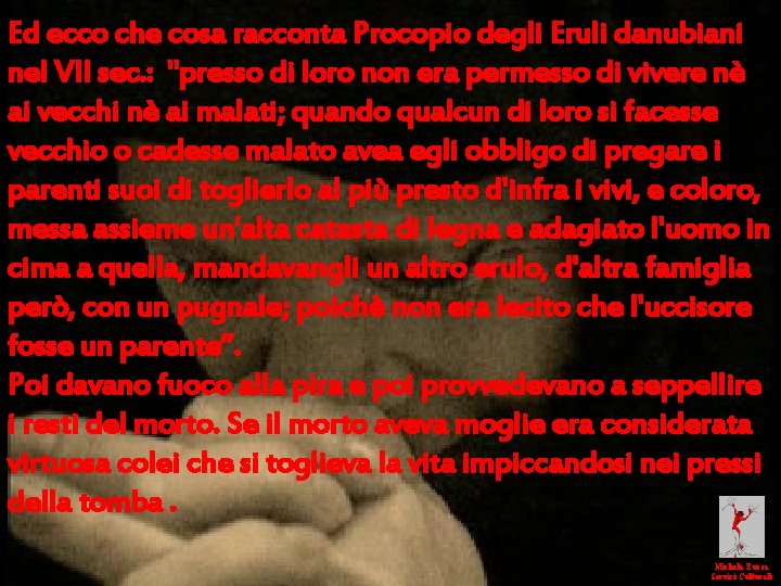 Ed ecco che cosa racconta Procopio degli Eruli danubiani nel VII sec. : "presso