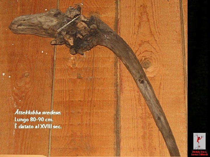 Ätteklubba svedese. Lungo 80 -90 cm. È datato al XVIII sec. Michela Zucca Servizi