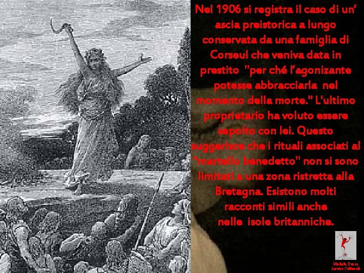 Nel 1906 si registra il caso di un’ ascia preistorica a lungo conservata da