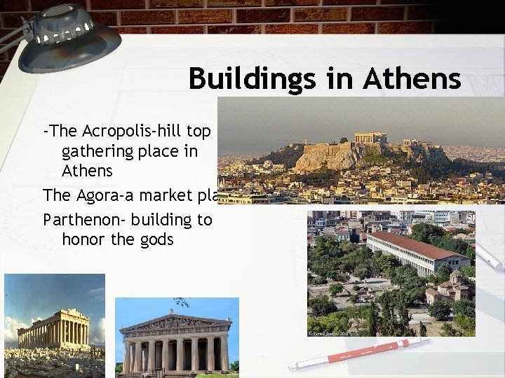 Buildings in Athens -The Acropolis-hill top gathering place in Athens The Agora-a market place.