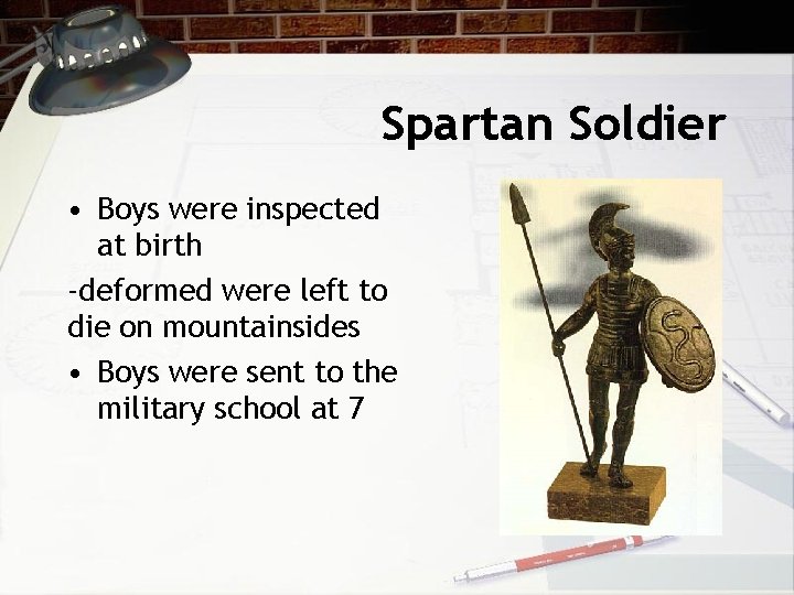 Spartan Soldier • Boys were inspected at birth -deformed were left to die on