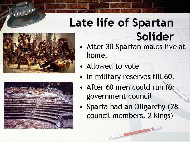 Late life of Spartan Solider • After 30 Spartan males live at home. •