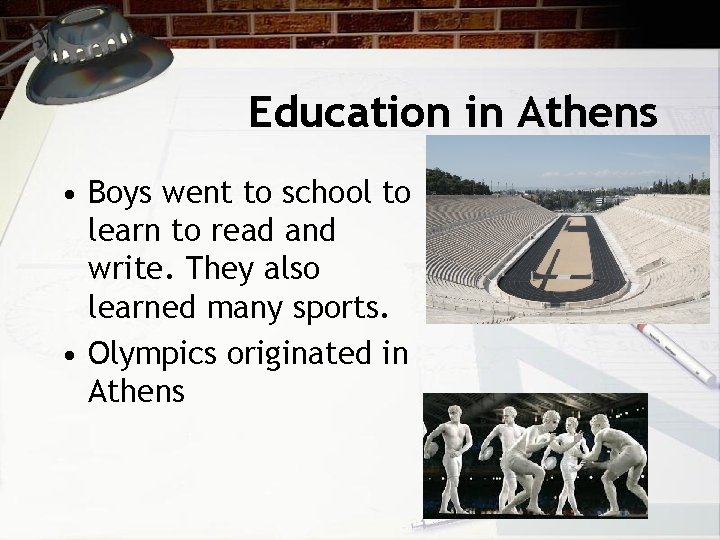 Education in Athens • Boys went to school to learn to read and write.