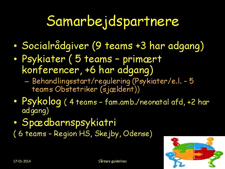 Samarbejdspartnere • Socialrådgiver (9 teams +3 har adgang) • Psykiater ( 5 teams –