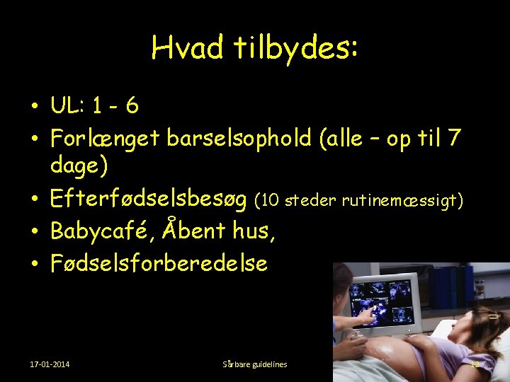 Hvad tilbydes: • UL: 1 - 6 • Forlænget barselsophold (alle – op til