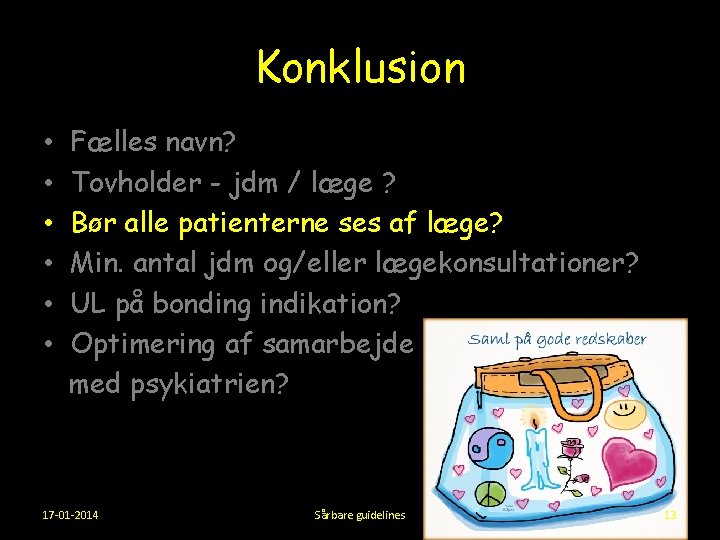 Konklusion • • • Fælles navn? Tovholder - jdm / læge ? Bør alle