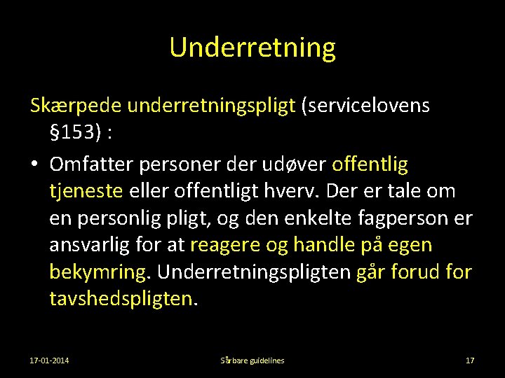 Underretning Skærpede underretningspligt (servicelovens § 153) : • Omfatter personer der udøver offentlig tjeneste