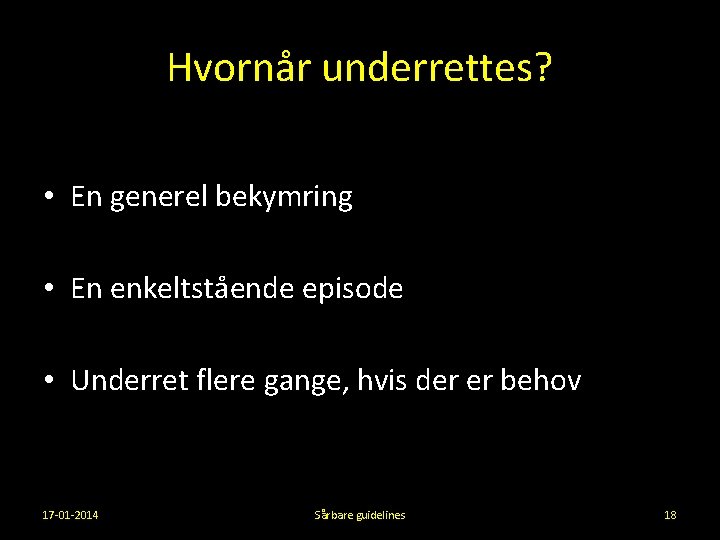 Hvornår underrettes? • En generel bekymring • En enkeltstående episode • Underret flere gange,