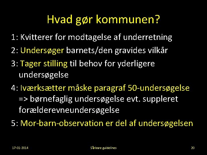 Hvad gør kommunen? 1: Kvitterer for modtagelse af underretning 2: Undersøger barnets/den gravides vilkår