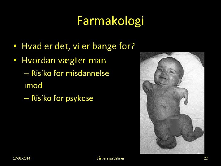 Farmakologi • Hvad er det, vi er bange for? • Hvordan vægter man –