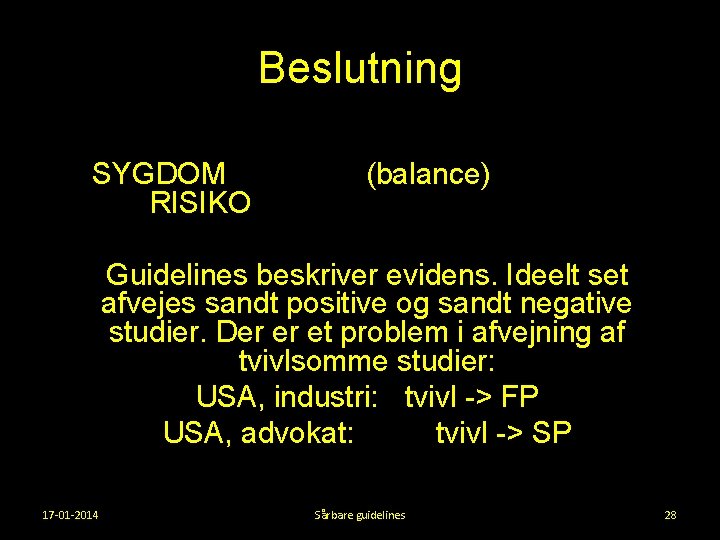 Beslutning SYGDOM RISIKO (balance) Guidelines beskriver evidens. Ideelt set afvejes sandt positive og sandt