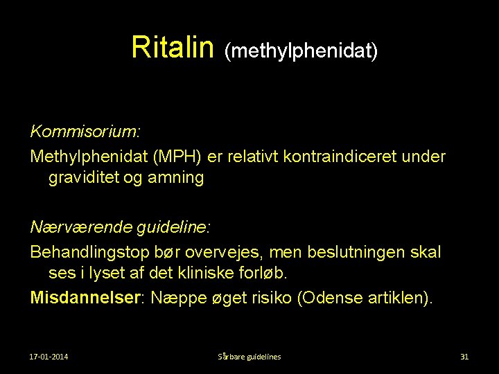 Ritalin (methylphenidat) Kommisorium: Methylphenidat (MPH) er relativt kontraindiceret under graviditet og amning Nærværende guideline: