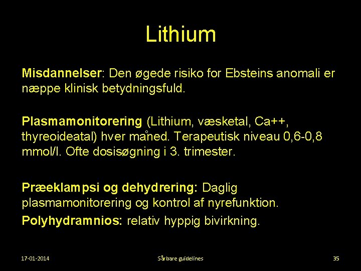 Lithium Misdannelser: Den øgede risiko for Ebsteins anomali er næppe klinisk betydningsfuld. Plasmamonitorering (Lithium,