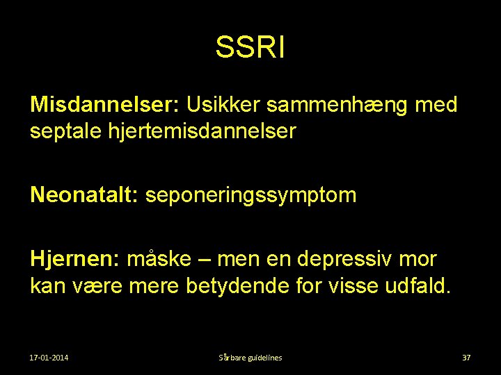 SSRI Misdannelser: Usikker sammenhæng med septale hjertemisdannelser Neonatalt: seponeringssymptom Hjernen: måske – men en