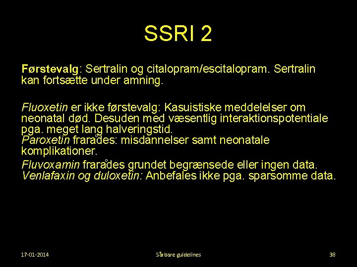 SSRI 2 Førstevalg: Sertralin og citalopram/escitalopram. Sertralin kan fortsætte under amning. Fluoxetin er ikke