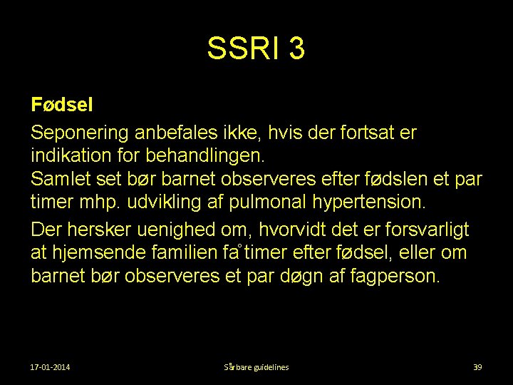 SSRI 3 Fødsel Seponering anbefales ikke, hvis der fortsat er indikation for behandlingen. Samlet