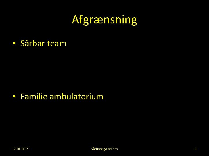 Afgrænsning • Sårbar team • Familie ambulatorium 17 -01 -2014 Sårbare guidelines 4 