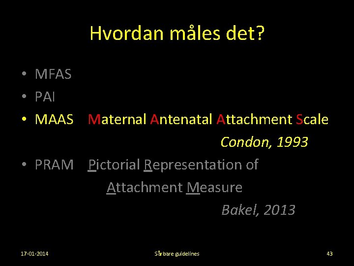 Hvordan måles det? • MFAS • PAI • MAAS Maternal Antenatal Attachment Scale Condon,