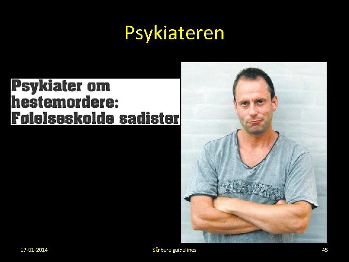 Psykiateren 17 -01 -2014 Sårbare guidelines 45 