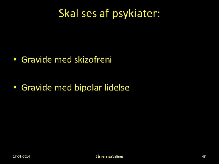 Skal ses af psykiater: • Gravide med skizofreni • Gravide med bipolar lidelse 17