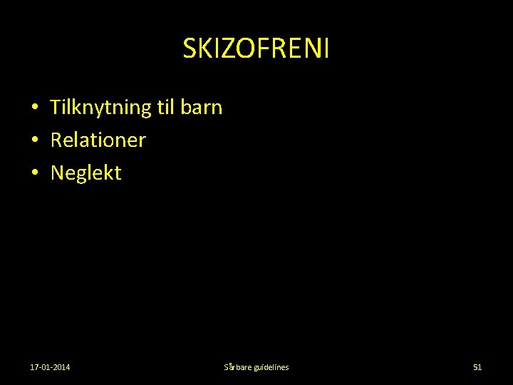 SKIZOFRENI • Tilknytning til barn • Relationer • Neglekt 17 -01 -2014 Sårbare guidelines