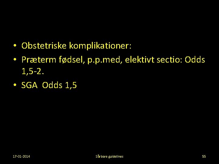  • Obstetriske komplikationer: • Præterm fødsel, p. p. med, elektivt sectio: Odds 1,
