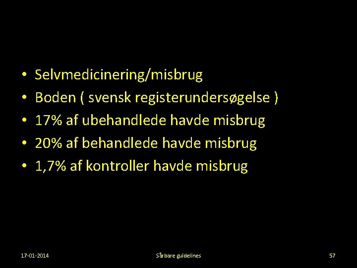  • • • Selvmedicinering/misbrug Boden ( svensk registerundersøgelse ) 17% af ubehandlede havde