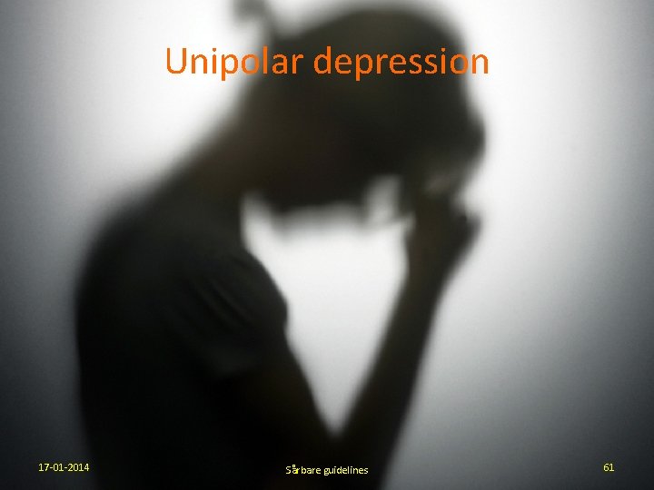 Unipolar depression 17 -01 -2014 Sårbare guidelines 61 