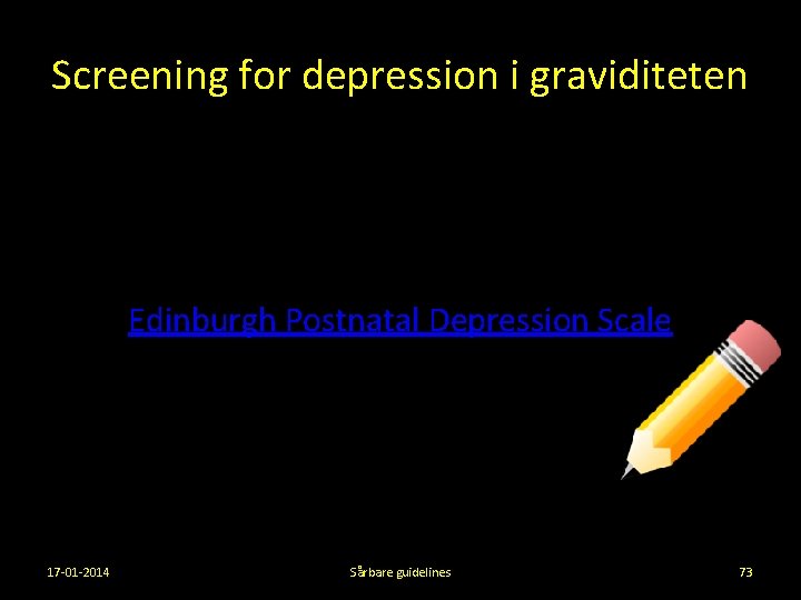 Screening for depression i graviditeten Edinburgh Postnatal Depression Scale 17 -01 -2014 Sårbare guidelines